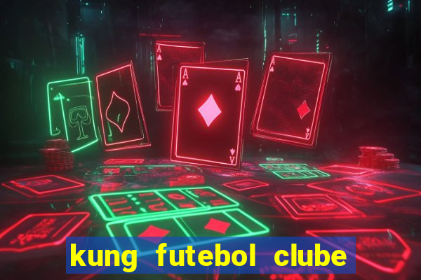 kung futebol clube dublado completo